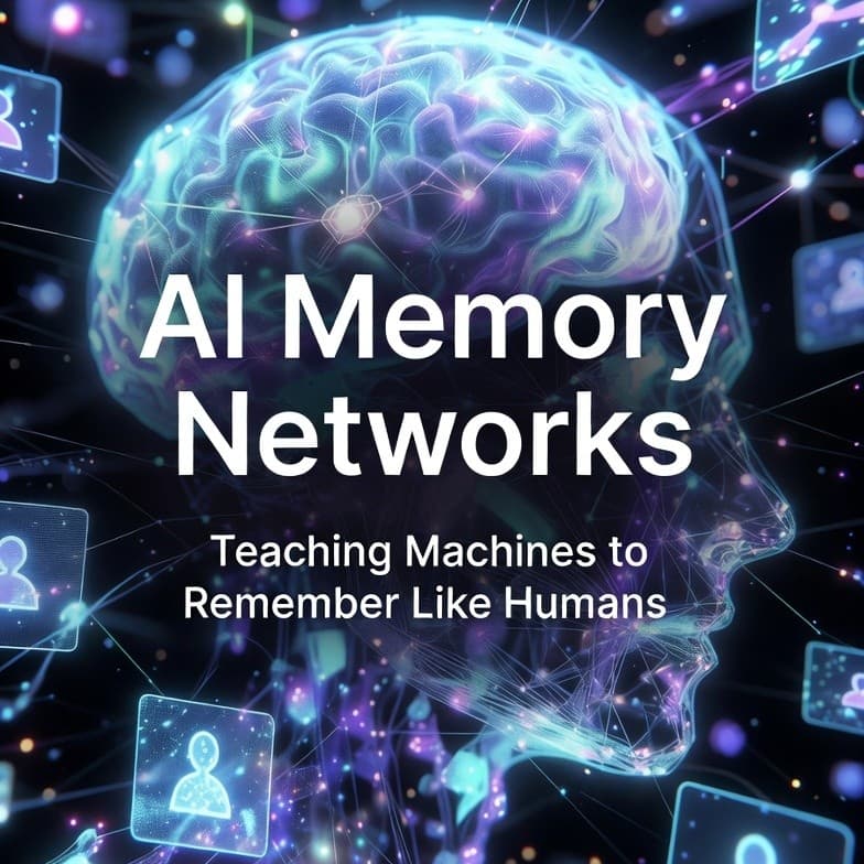 AI Memory Networks: Teaching Machines to Remember Like Humans